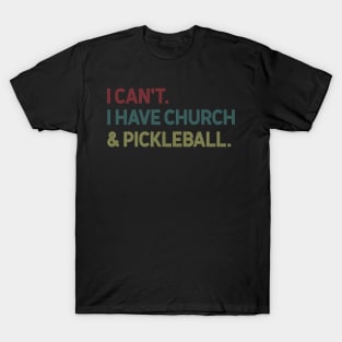 I Can't I Have Church And Pickleball T-Shirt